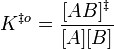K^{\ddagger o} = \frac{[AB]^\ddagger}{[A][B]}