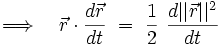  \Longrightarrow \quad \vec{r} \cdot \frac{d\vec{r}}{dt} \ = \ \frac{1}{2} \ \frac{d ||\vec{r}||^2}{dt}  