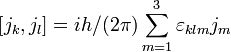 \left[ j_k,j_l \right] = i h/(2\pi)\sum_{m=1}^3 \varepsilon_{klm}j_m \,