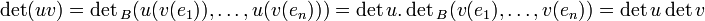 \det (uv)=\det{}_B (u(v(e_1)),\dots, u(v(e_n)))=\det u . \det{}_B (v(e_1),\dots, v(e_n))=\det u \det v