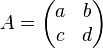 A=\begin{pmatrix} a & b \\ c & d \end{pmatrix}
