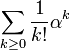 \sum_{k \geq 0}\frac{1}{k!}\alpha^k