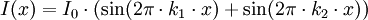 I(x) = I_0 \cdot ( \sin (2\pi \cdot k_1 \cdot x) + \sin (2\pi \cdot k_2 \cdot x) )