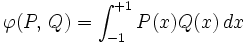 \varphi(P,\, Q) = \int_{-1}^{+1} P(x) Q(x)\, dx