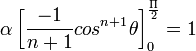 \displaystyle \alpha \left [ \frac{-1}{n+1} cos^{n+1} \theta \right ]_0^\frac{\Pi}{2} = 1