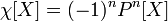 \chi[X] = (-1)^n P^n[X]\;