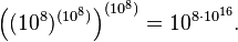 \left((10^8)^{(10^8)}\right)^{(10^8)}=10^{8\cdot 10^{16}}.