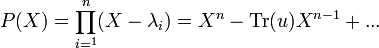 P(X)=\prod_{i=^1}^n (X-\lambda_i)=X^n-\textrm{Tr}(u)X^{n-1}+...
