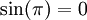 \sin(\pi) = 0\,
