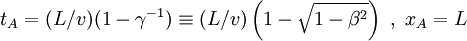 t_A = (L/v)(1 - \gamma^{-1})\equiv (L /v) \left(1 - \sqrt{1 - \beta^2}\right)\ ,\ x_A = L