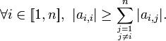 \forall i \in [\![1,n]\!],\ |a_{i,i}|\ge\sum_{j=1 \atop j\neq i}^n |a_{i,j}|.