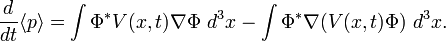 \frac{d}{dt}\langle p\rangle = \int \Phi^* V(x,t)\nabla\Phi~d^3x - \int \Phi^* \nabla (V(x,t)\Phi)~d^3x.