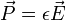 \vec{P} = {\epsilon} \vec{E} 