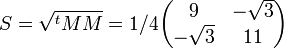 S = \sqrt{^tMM} = 1/4 \begin{pmatrix} 9 &-\sqrt 3 \\ -\sqrt 3 & 11 \\ \end{pmatrix}