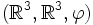 ( \mathbb R^3 , \mathbb R^3 , \varphi ) \,