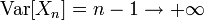  \operatorname{Var}[X_n]=n-1\to +\infty