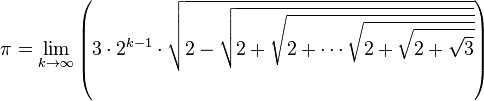 \pi = \lim_{k \to \infty} \left ( 3\cdot2^{k-1} \cdot \sqrt{2 - \sqrt{2 + \sqrt{2 + \cdots \sqrt{2 + \sqrt{2 + \sqrt{3}}}}}} \right )