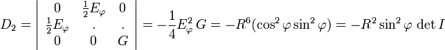 D_2=\left|\begin{array}{ccc}      0 & \frac{1}{2} E_{\varphi}  & 0  \\        \frac{1}{2} E_{\varphi} & . & .\\      0 & 0 & G    \end{array}\right|=-\frac{1}{4} E_{\varphi}^2\,G  =-R^6(\cos^2\varphi\sin^2\varphi)=-R^2\sin^2\varphi\,\det I 