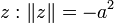 z : \lVert z \rVert = - a^2\,