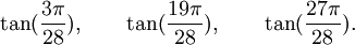  \tan(\frac{3\pi}{28}), \qquad \tan(\frac{19\pi}{28}), \qquad \tan(\frac{27\pi}{28}).  ~