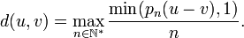 d(u,v)=\max_{n\in\N^*}\frac{\min(p_n(u-v),1)}n.