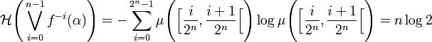 \mathcal{H}\Bigg(\bigvee_{i=0}^{n-1} f^{-i}(\alpha)\Bigg) = - \sum_{i=0}^{2^n - 1} \mu\Bigg(\Big[\frac{i}{2^n},\frac{i+1}{2^n}\Big[\Bigg) \log \mu \Bigg(\Big[\frac{i}{2^n},\frac{i+1}{2^n}\Big[\Bigg) = n \log 2