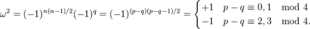 \omega^2 = (-1)^{n(n-1)/2}(-1)^q = (-1)^{(p-q)(p-q-1)/2} = \begin{cases}+1 & p-q \equiv 0,1 \mod{4}\\ -1 & p-q \equiv 2,3 \mod{4}.\end{cases}