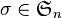 \sigma \in \mathfrak{S}_n\,\!