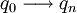  q_0 \longrightarrow q_n 