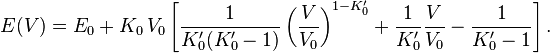  E(V) = E_0 + K_0\,V_0\left[\frac{1}{K_0'(K_0'-1)}\left(\frac{V}{V_0}\right)^{1-K_0'} + \frac{1}{K_0'}\frac{V}{V_0} - \frac{1}{K_0'-1}\right]. 