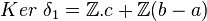 Ker\ \delta_1 = \Z.c+\Z (b-a) 