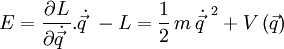  E = \frac{\partial L}{\partial \dot{\vec{q}~}} .\dot{\vec{q}~} - L = \frac{1}{2} \,  m \, \dot{\vec{q}~}^2  +  V\left(\vec{q}\right)  
