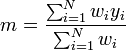 m = \frac{\sum_{i=1}^N w_i y_i}{\sum_{i=1}^N w_i}