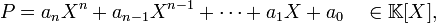 P = a_n X^n + a_{n - 1} X^{n - 1} + \cdots + a_1 X + a_0 \quad \in \mathbb K[X],