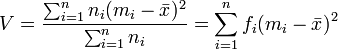 V=\frac{\sum_{i=1}^nn_i(m_i-\bar x)^2}{\sum_{i=1}^nn_i}=\sum_{i=1}^nf_i(m_i-\bar x)^2