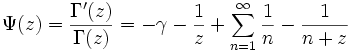 \Psi(z) = {\Gamma'(z) \over \Gamma(z)} = - \gamma - {1 \over z} + \sum_{n=1}^\infty {1 \over n} - {1 \over n+z}