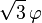 \sqrt 3\,\varphi