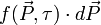  f(\vec P, \tau)\cdot d\vec P 
