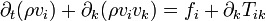 \partial_t( \rho v_i ) + \partial_k ( \rho v_i v_k ) = f_i + \partial_k T_{ik}