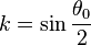 k = \sin \frac{ \theta_0}{2}