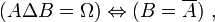 (A\Delta B=\Omega)\Leftrightarrow(B=\overline A)~,