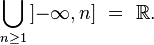  \bigcup_{n\ge 1}\left]-\infty, n\right]\ =\ \R.