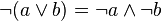 \neg(a\vee b) = \neg a \wedge \neg b