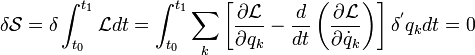 \delta \mathcal{S} = \delta \int_{t_0}^{t_1} \mathcal{L} dt = \int_{t_0}^{t_1} \sum_k \left[ \dfrac{ \partial \mathcal{L} }{ \partial q_k} - \dfrac{d}{dt}\left( \dfrac{\partial \mathcal{L}}{\partial \dot{q}_k} \right) \right] \delta^{'} q_k dt = 0 