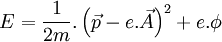 E = \frac{1}{2m}.\left(\vec{p} - e.\vec{A}\right)^2 + e.\phi 