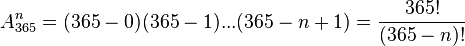 A^n_{365}=(365-0)(365-1)...(365-n+1)=\frac{365!}{(365-n)!}