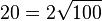 20=2\sqrt{100}