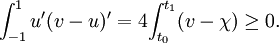  { \int_{-1}^{1} u'(v-u)'}  =  4{\int_{t_0}^{t_1} (v - \chi)} \geq 0.