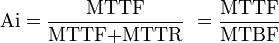 \text{Ai} = \frac{\text{MTTF}}{\text{MTTF+MTTR}} \ = \frac{\text{MTTF}}{\text{MTBF}} \!
