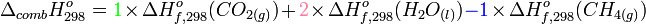 \Delta _{comb} H^o_{298} = {\color{green} 1 } \times \Delta H^o_{f,298} (CO_{2(g)}) +  {\color{Salmon} 2}  \times \Delta H^o_{f,298} (H_2O_{(l)})  {\color {Blue} - 1} \times \Delta H^o_{f,298} (CH_{4(g)})